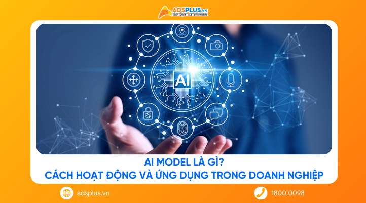 AI Model là gì? Cách hoạt động và ứng dụng trong doanh nghiệp 2026