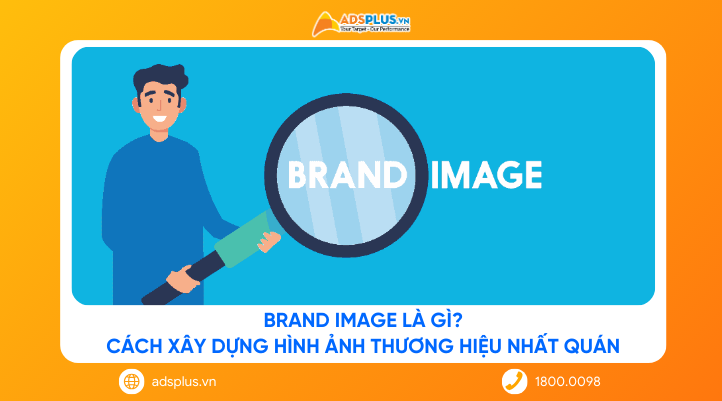 Brand Image là gì? Cách xây dựng hình ảnh thương hiệu nhất quán