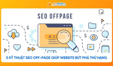 Top 5 kỹ thuật SEO Off-page giúp website bứt phá thứ hạng