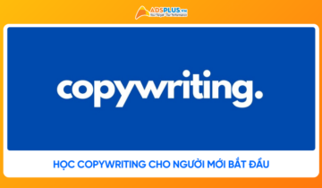 Học Copywriting cho người mới bắt đầu: Kỹ năng làm nghề thực chiến
