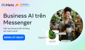 AdsPlus đồng hành cùng Meta ra mắt công cụ Business AI trên Messenger đầu tiên tại Việt Nam