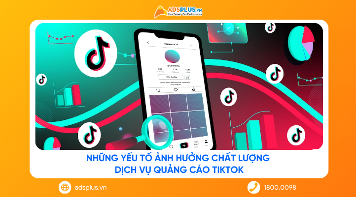 Những yếu tố ảnh hưởng chất lượng dịch vụ quảng cáo TikTok
