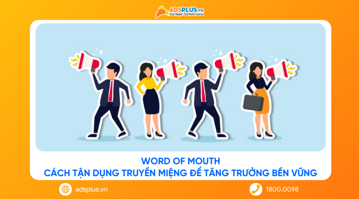 Word of Mouth: Cách tận dụng truyền miệng để tăng trưởng bền vững