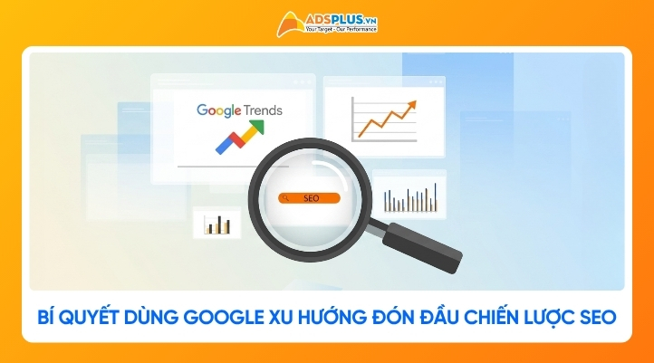 Bí quyết dùng Google xu hướng để đón đầu chiến lược SEO