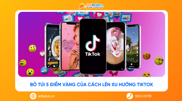 Bỏ túi 5 "điểm vàng" của cách lên xu hướng TikTok