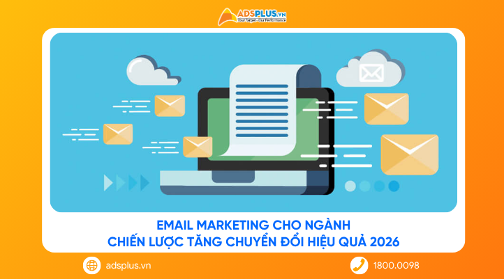 Email Marketing cho ngành: Chiến lược tăng chuyển đổi hiệu quả 2026