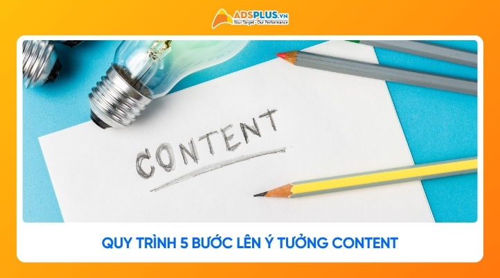 Quy trình lên ý tưởng content: Bí quyết sáng tạo nội dung bài bản