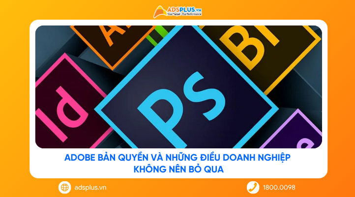 Adobe bản quyền và những điều doanh nghiệp không nên bỏ qua