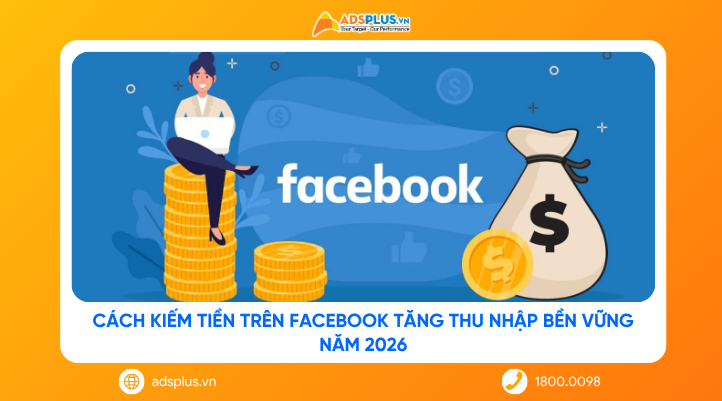 Cách kiếm tiền trên Facebook tăng thu nhập bền vững năm 2026