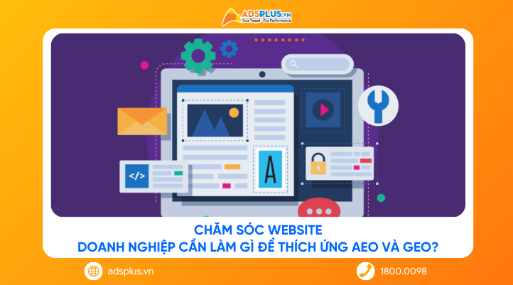 Chăm sóc website: Doanh nghiệp cần làm gì để thích ứng AEO và GEO?