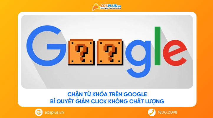 Chặn từ khóa trên Google: Bí quyết giảm click không chất lượng