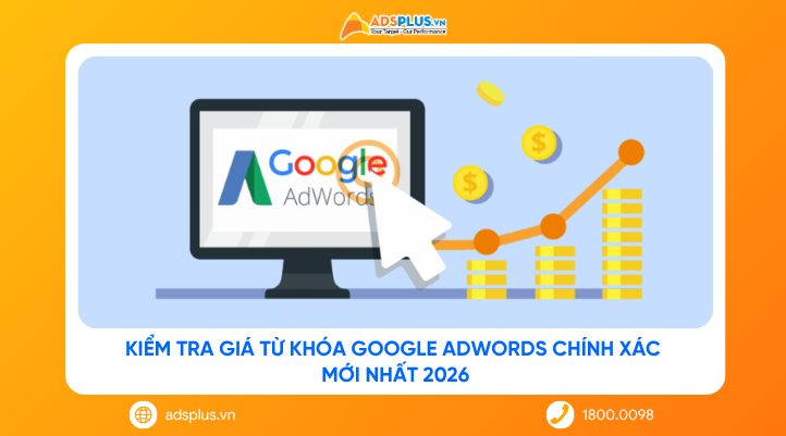 Kiểm tra giá từ khóa Google AdWords chính xác mới nhất 2026