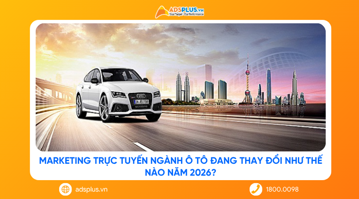 Marketing trực tuyến ngành ô tô đang thay đổi như thế nào năm 2026?