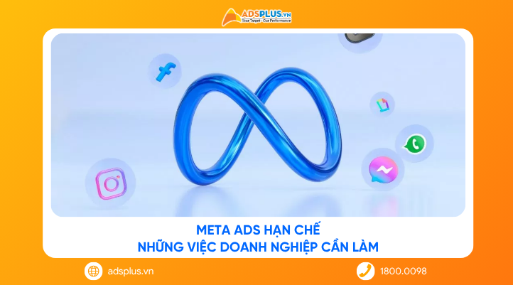 Meta Ads hạn chế: Những việc doanh nghiệp cần làm ngay