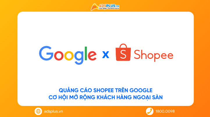Quảng cáo Shopee trên Google: Cơ hội mở rộng khách hàng ngoại sàn