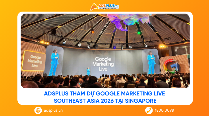 AdsPlus tham dự Google Marketing Live Southeast Asia 2026 tại Singapore