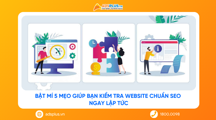 Bật mí 5 mẹo giúp bạn kiểm tra Website chuẩn SEO ngay lập tức