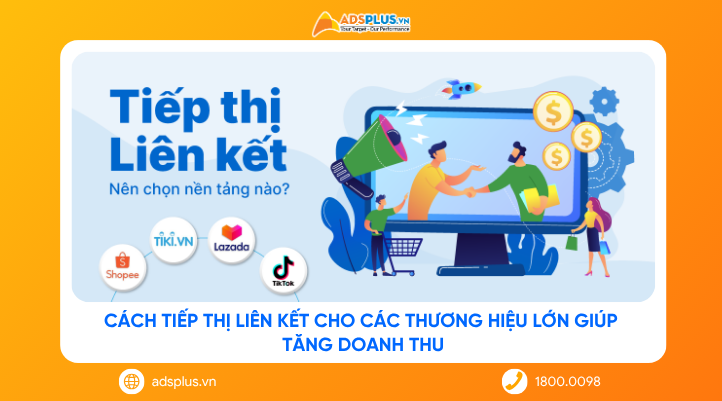 Cách tiếp thị liên kết cho các thương hiệu lớn giúp tăng doanh thu