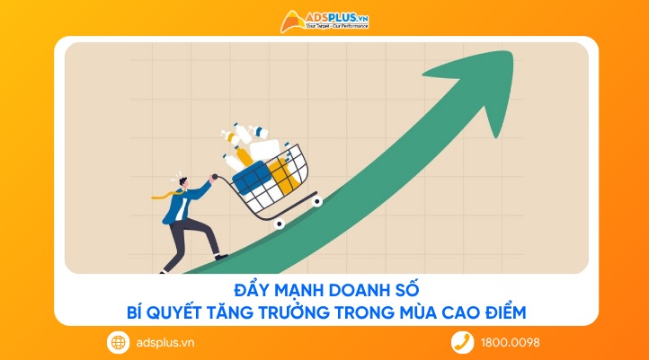 Đẩy mạnh doanh số: Bí quyết tăng trưởng trong mùa cao điểm