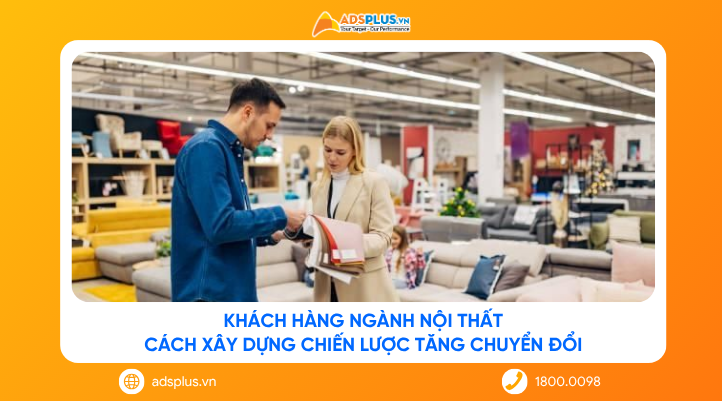 Khách hàng ngành nội thất: Cách xây dựng chiến lược tăng chuyển đổi