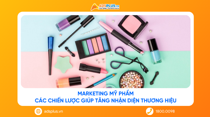 Marketing mỹ phẩm: Các chiến lược giúp tăng nhận diện thương hiệu