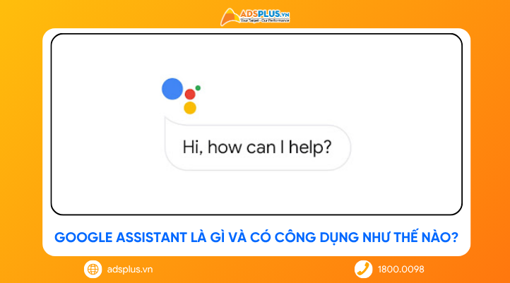 Google Assistant là gì và có công dụng như thế nào?