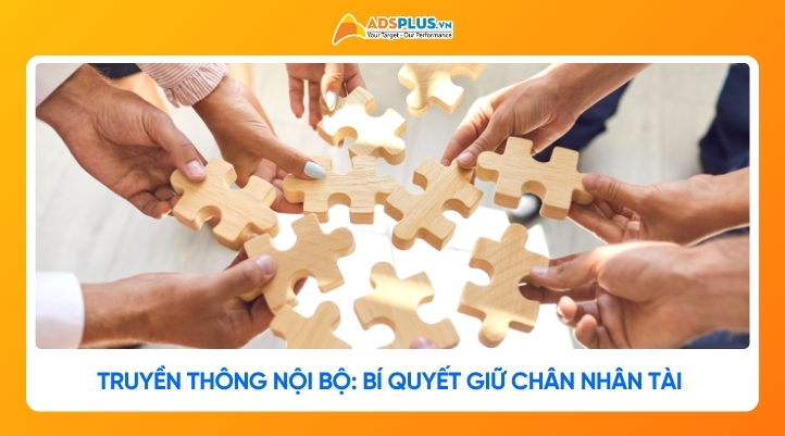 Truyền thông nội bộ: Bí quyết giữ chân nhân tài cho doanh nghiệp