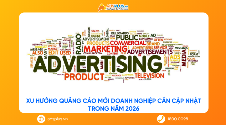 Xu hướng quảng cáo mới doanh nghiệp cần cập nhật trong năm 2026