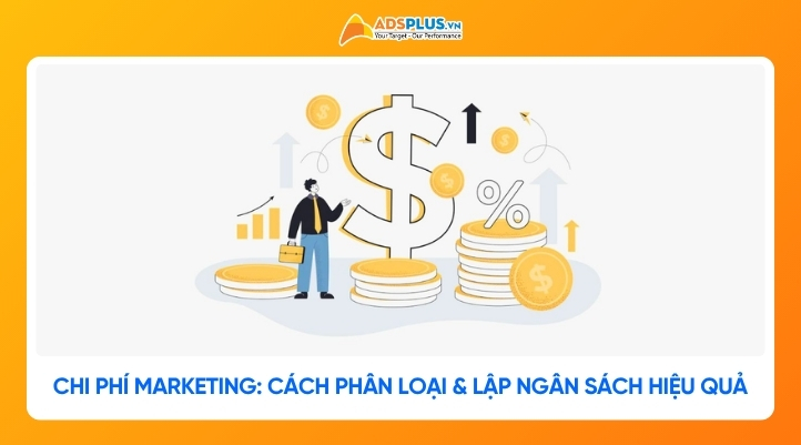 Chi phí marketing: Cách phân loại, lập ngân sách và tối ưu hiệu quả