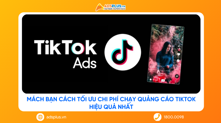 Mách bạn cách tối ưu chi phí chạy quảng cáo TikTok hiệu quả nhất