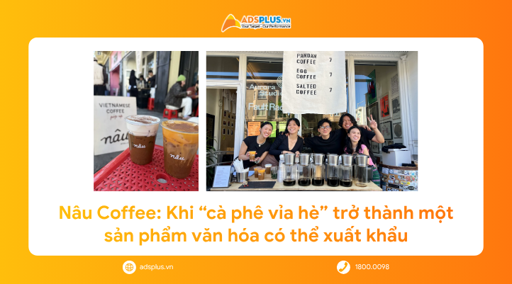 Nâu Coffee: Khi “cà phê vỉa hè” trở thành một sản phẩm văn hóa có thể xuất khẩu