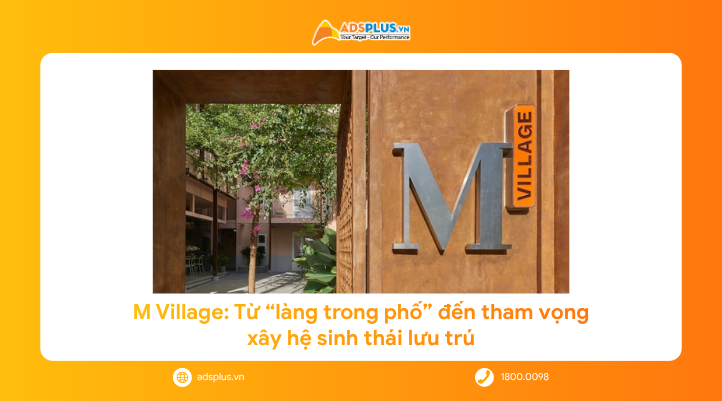 M Village: Từ “làng trong phố” đến tham vọng xây hệ sinh thái lưu trú