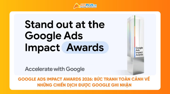 Google Ads Impact Awards 2026: Bức tranh to&agrave;n cảnh về những chiến dịch được Google ghi nhận